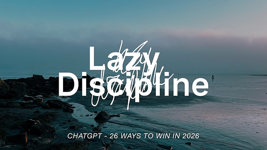 Lazy Discipline. 26 Ways to Win in 2026: Claude/Chat GPT - April Update